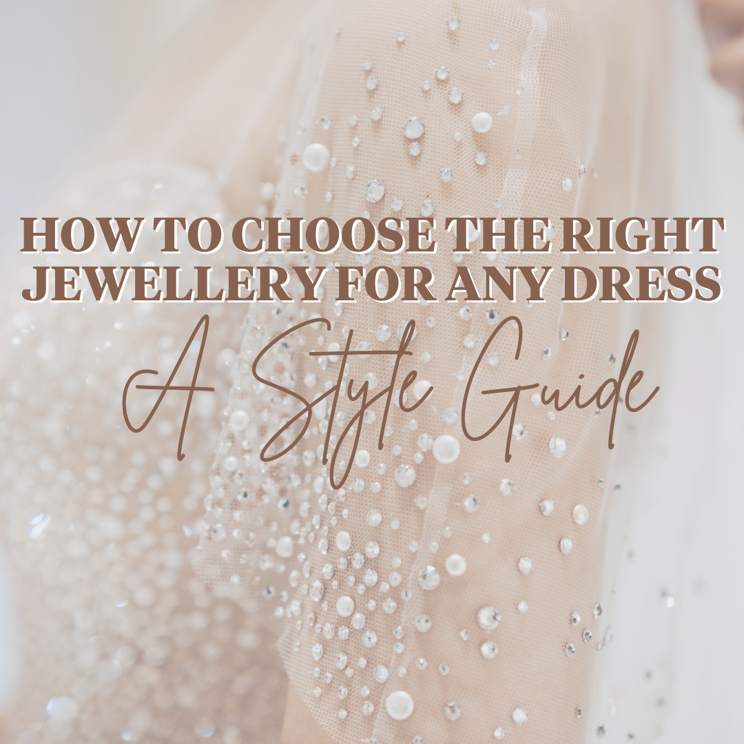 How to Choose the Right Jewellery for Any Dress: A Style Guide How to Choose the Right Jewellery for Any Dress: A Style Guide