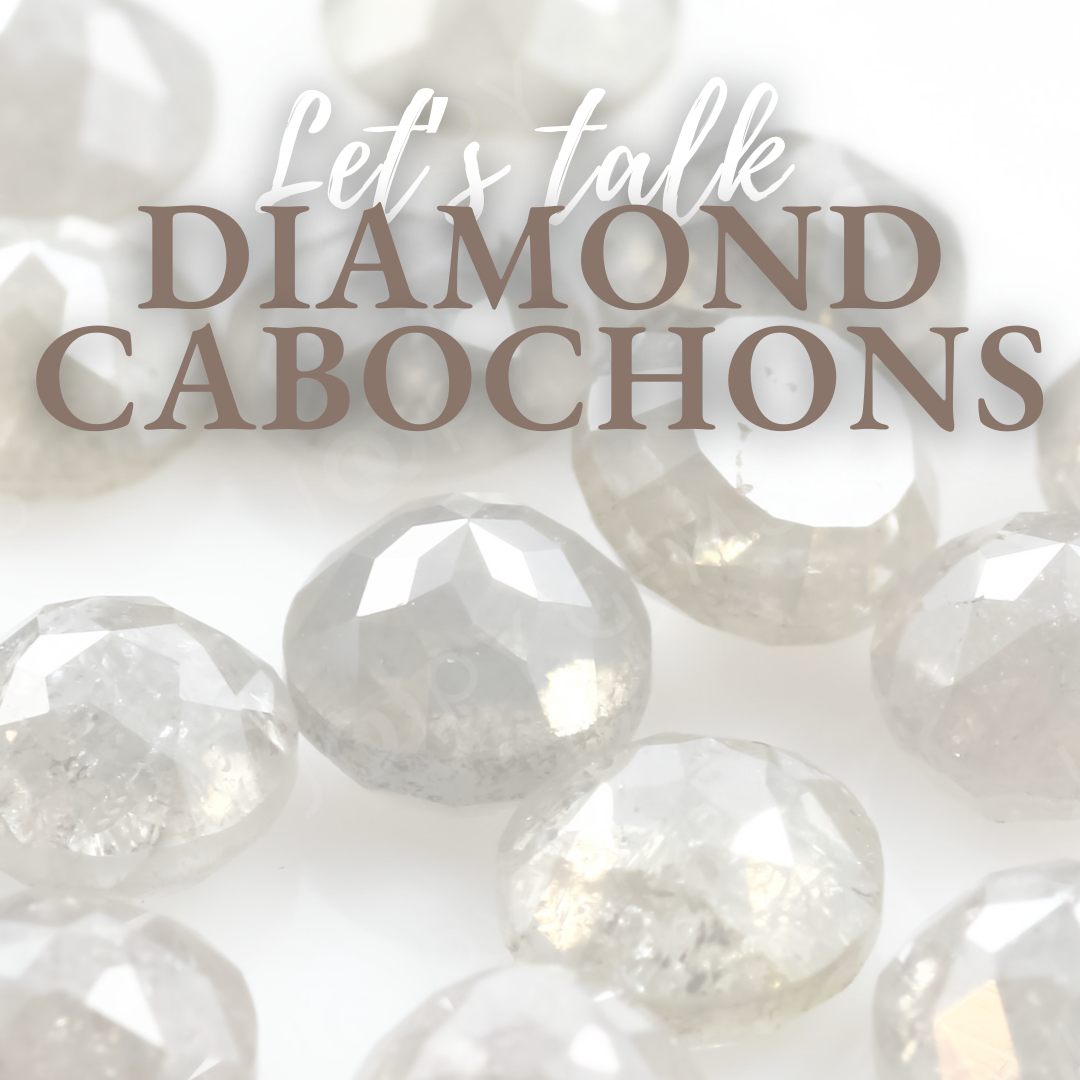 Let s Talk Diamond Cabochons