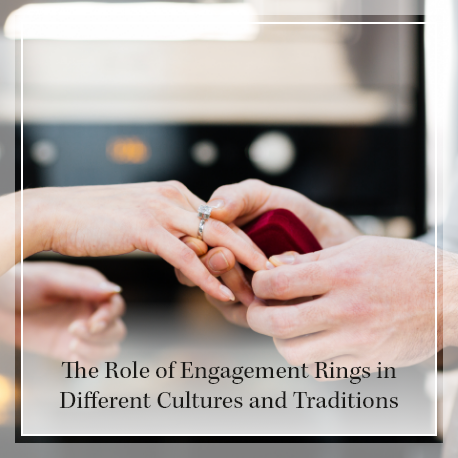 The Role of engagement rings in different cultures and traditions