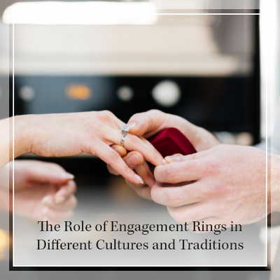 The Role of engagement rings in different cultures and traditions