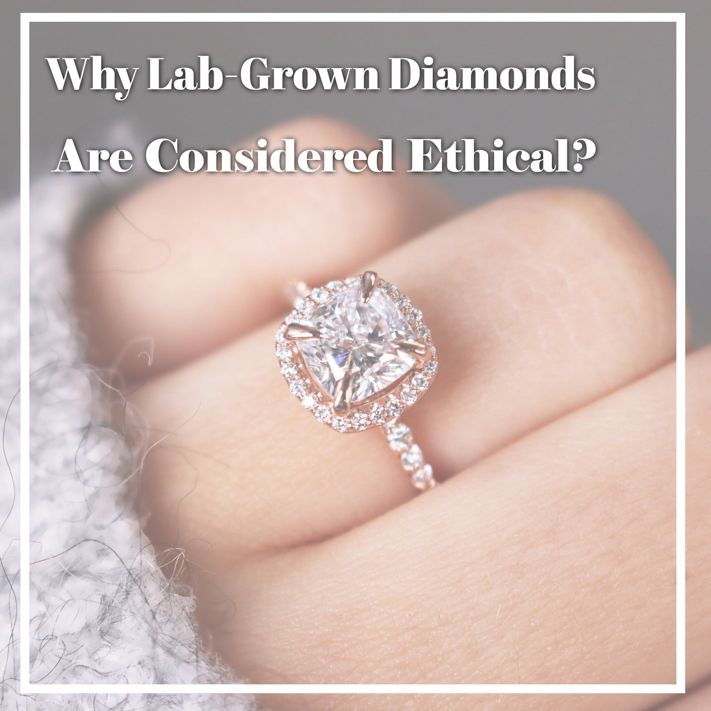 Why Lab-Grown Diamonds Are Considered Ethical?
