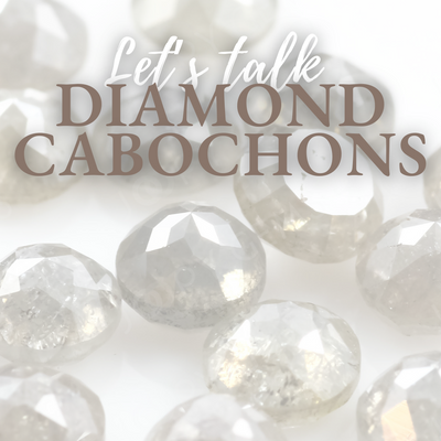 Let's Talk Diamond Cabochons