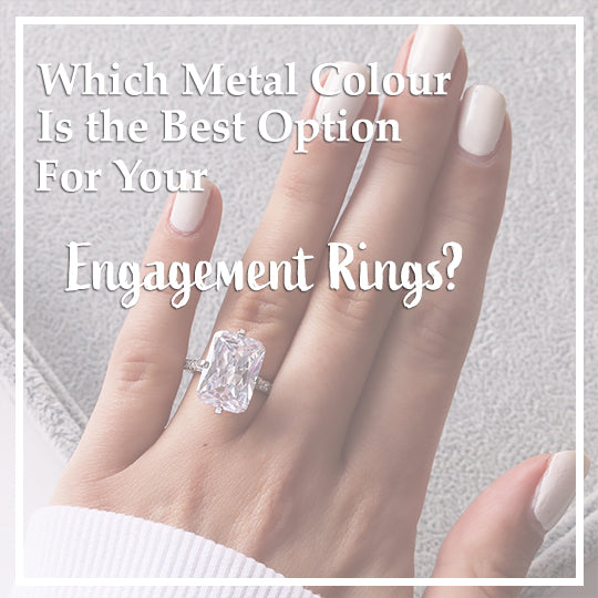 Which Metal Colour Is the Best Option For Your Engagement Rings?